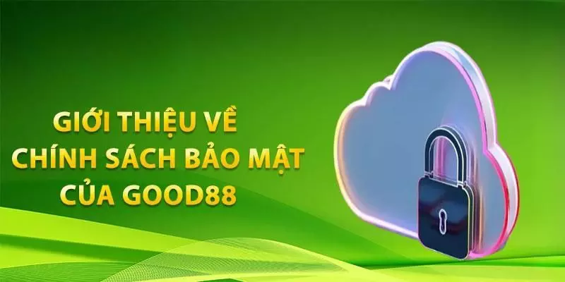 Giới thiệu chính sách bảo mật Good88 