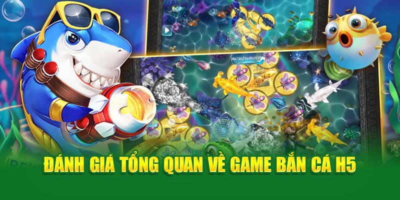 Đánh giá tổng quan về game bắn cá H5