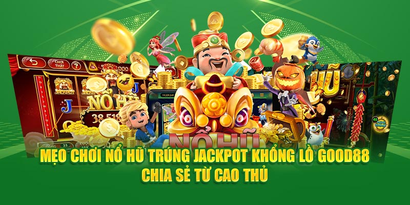 Mẹo chơi nổ hũ độc đáo từ cao thủ